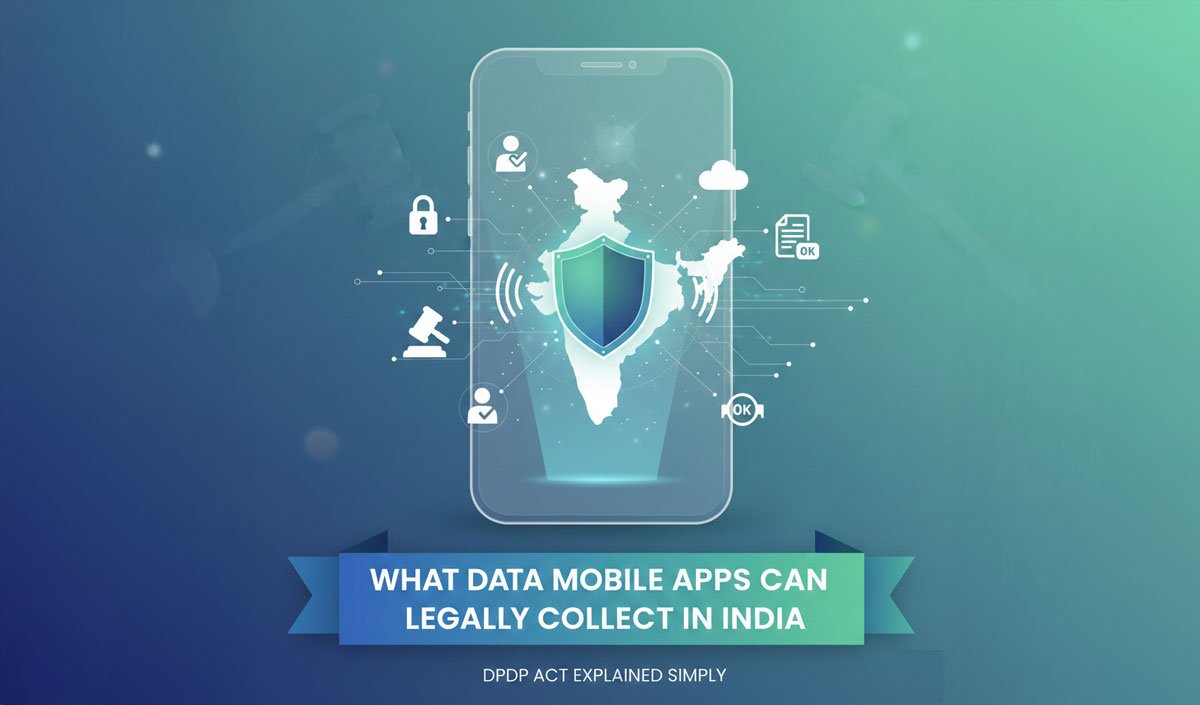 What Data Mobile Apps Can Legally Collect in India (DPDP Act Explained Simply)
