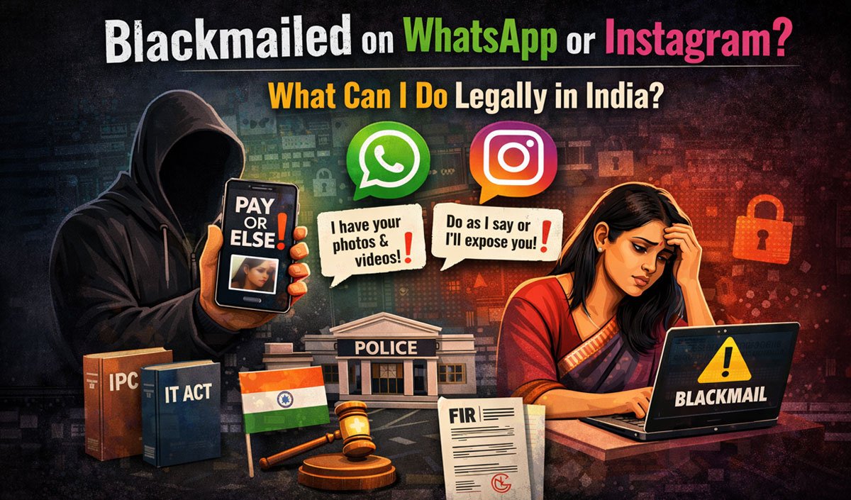 Someone Is Blackmailing Me on WhatsApp or Instagram. What Can I Do Legally in India?