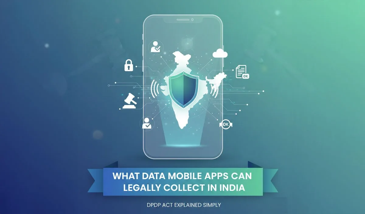 What Data Mobile Apps Can Legally Collect in India (DPDP Act Explained Simply)